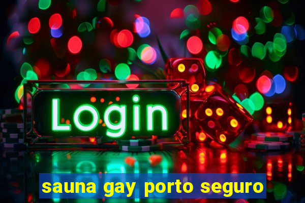 sauna gay porto seguro